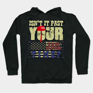 Trump Isn’t It Past Your Jail Time Hoodie